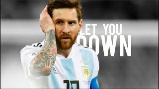 Lionel Messi - Let You Down - Russia World Cup 2018