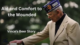 "Aid and Comfort to the Wounded"; Vince's Beer Story