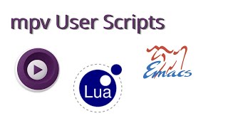 User Scripts in mpv with Lua (with Lua LSP setup in Emacs)