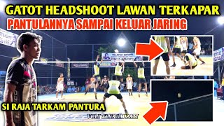 TRAGISSS!!! GATOT SPIKE KE KEPALA LAWAN SAMPAI BOLANYA KELUAR DARI JARING