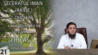 ŞECERETUL İMAN (AKİDE) DERSLERİ 21 La ilahe illallah'ın şartlarından -ihlas-