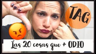 TAG 20 COSAS QUE ODIO 😡 | Lifestyle