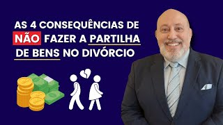 As 4 consequências de não fazer a partilha dos bens na hora do divórcio | Papo Rápido