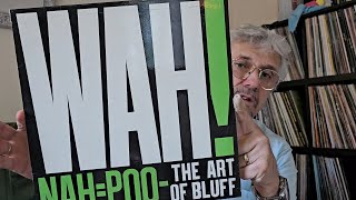 WAH! Nah = Poo - The Art of Bluff.......... There's a reissue coming :-)