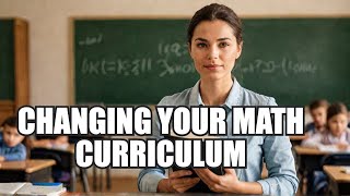 Changing your math curriculum?