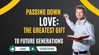 Passing Down Love: The Greatest Gift to Future Generations