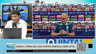 Dorival afirma que jogo contra Venezuela será difícil | Quintal Esportivo