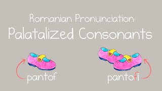 Romanian Pronunciation: Palatalized Consonants