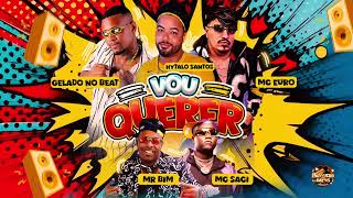 VOU QUERER - HYTALO SANTOS,MC EURO,GELADO NO BEAT FEAT MC SACI,MC MR BIM