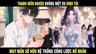 Full Truyện | Thanh Niên Nghèo Không Một Xu Dính Túi, May Mắn Sở Hữu Hệ Thống Công Lược Nữ Nhân