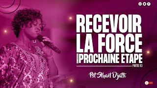 RECEVOIR LA FORCE POUR LA PROCHAINE ETAPE PARTIE 03- Pasteur STHAËL DJATTI - EGLISE CCR