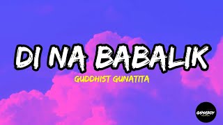 Di Na Babalik - Guddhist Gunatita (Lyrics) | Aminadong minsang nagkasungay Ang kagaya ko Tiktok