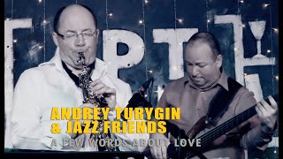 Andrey Turygin And Friends - A Few Words About Love