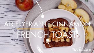 Air Fryer Apple Cinnamon French Toast - Nutrisystem Recipe