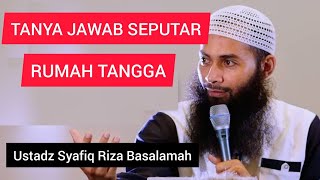 TANYA JAWAB SEPUTAR RUMAH TANGGA || Ustadz Syafiq Riza Basalamah