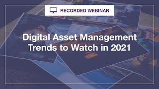 Webinar: Digital Asset Management Trends to Watch in 2021