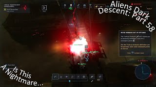 Aliens Dark Descent Part 58 Is This A Nightmare...