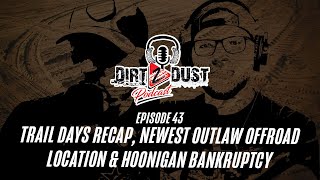 Trail Days Recap, New Outlaw Offroad Location & The Hoonigan Bankruptcy | Dirt 2 Dust Podcast Ep 43