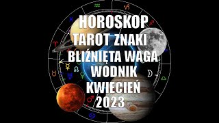 ♊ Bliźnięta  ♎ WAGA ♒ WODNIK  | Horoskop | Tarot | kwiecień 2023.