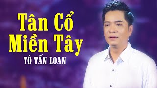 Chàng Ca Sĩ Miền Tây Hát Tân Cổ Hiện Đại Đốn Tim Triệu Người Nghe - Tô Tấn Loan | Ca Cổ Hơi Dài