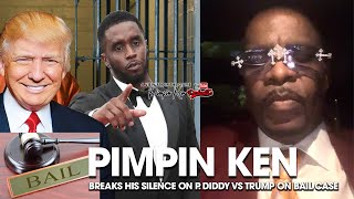 PIMPIN KEN BREAKS HIS SILENCE ON P. DIDDY VS TRUMP ON BAIL CASE