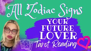 ALL ZODIAC SIGNS "YOUR FUTURE LOVER!" TAROT READING