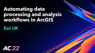 Automating data processing and analysis workflows in ArcGIS - Esri UK - AC22