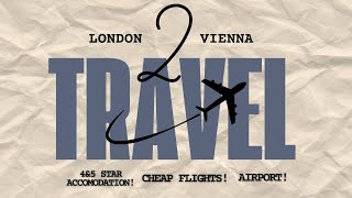 From Central London to Vienna on a Budget | Cheap Flights, 5-Star Luxury & Stansted Airport Tour.