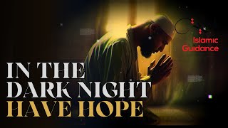 In The Dark Night, Have Hope In Allah