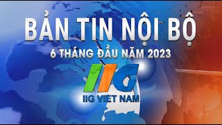 BẢN TIN NỘI BỘ 6 THÁNG ĐẦU NĂM 2023