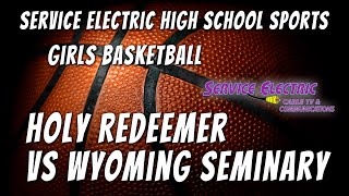 Holy Redeemer vs Wyoming Seminary Girls Basketball  1/15/24