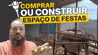 COMPRAR OU CONSTRUIR UM ESPAÇO DE FESTAS DO ZERO?