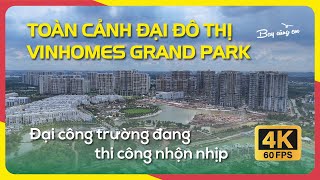 TOÀN CẢNH ĐẠI ĐÔ THỊ VINHOMES GRAND PARK | Đại công trường đang thi công nhộn nhịp