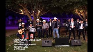 EL 50 DE TIJUANA- ENIGMA NORTEÑO FT. BANDA PUNTO MEDIO