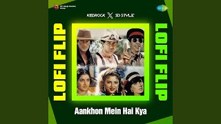 Aankhon Mein Hai Kya - LoFi Flip