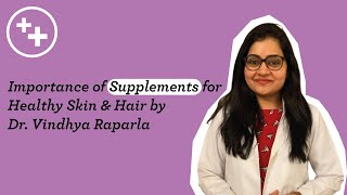 Importance of Supplements for Healthy Skin & Hair by Dr. Vindhya Raparla