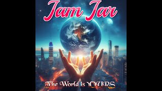 JAM JAR THE WORLD IS YOURS