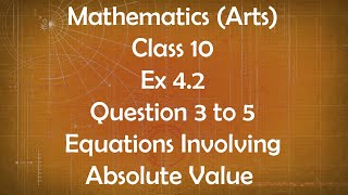 Class 10th General Maths Arts Group Ex 4.2 Question 3 to 5 Equations Involving Absolute Value