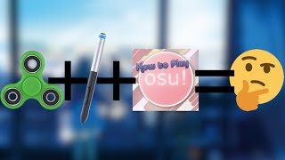 the osu! tutorial but i try to balance a fidget spinner on the pen