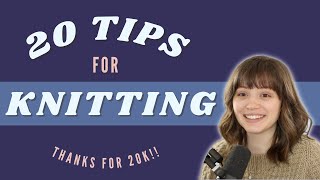 20 Knitting Tips in Celebration of 20K subscribers! - Thank you for 20K!!