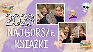 💀📚 Najgorsze książki roku, rozczarowania, dnf-y 2023 📚💀| PODSUMOWANIE ROKU #2