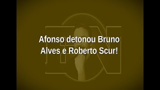 [102] Afonso detonou Bruno  Alves e Roberto Scur!