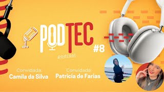 PodTec #8 - Camila da Silva e Patricia de Farias