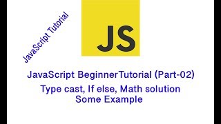 JavaScript BeginnerTutorial (Part-02) | TypeCast | Loop| If else | Datatype | | Math