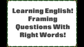 Practical English Grammer!  Framing Questions with right words! xpandmind