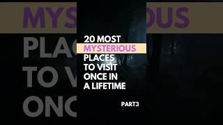 20 Most Mysterious Places to Visit Once In A Lifetime (PART3) #shortsfeed