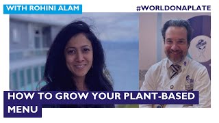 How to Grow Your Plant-Based Menu with Rohini Alam | World on a Plate EP 82