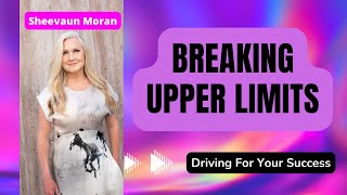 Breaking Upper Limits | Driving For Your Success | Sheevaun