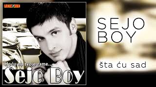 Sejo Boy - Sta cu sad (Audio 2005)