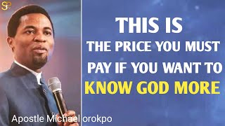 Pay this price if you want to know God_Apostle Michael orokpo